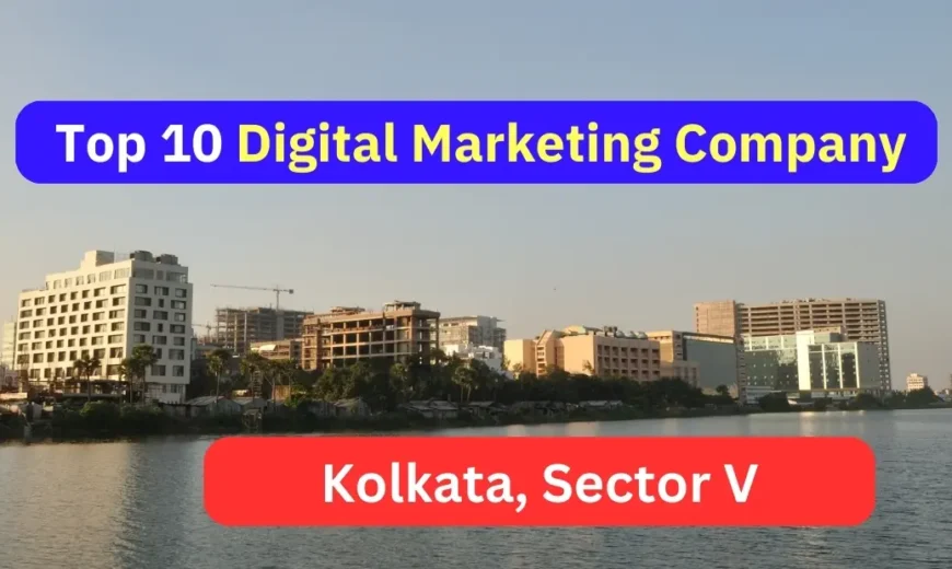 Top 10 Digital Marketing Companies in Kolkata Salt Lake Sector V